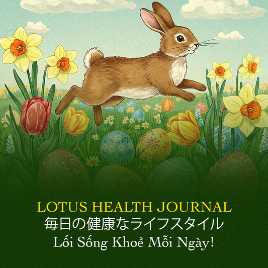 Lotus Health Journal #7 -🥚 EASTER – NHỮNG ĐIỀU THÚ VỊ MÀ CÓ THỂ MÌNH CHƯA BIẾT…