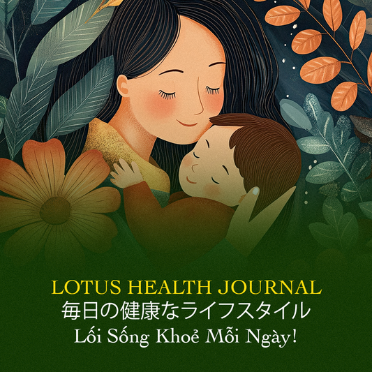 LOTUS HEALTH JOURNAL #15 - GIỌNG NÓI CỦA MẸ