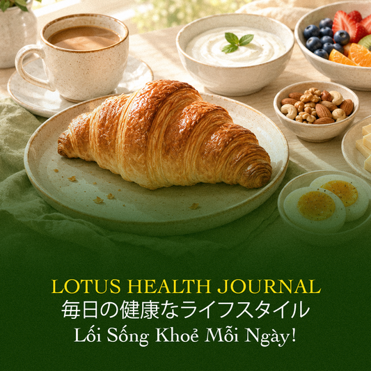 Lotus Health Journal #19 - Có Nên Ăn Croissant Vào Buổi Sáng?